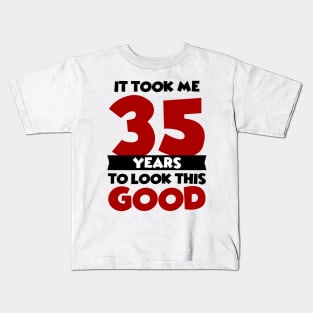 It took me 35 years to look this good Kids T-Shirt